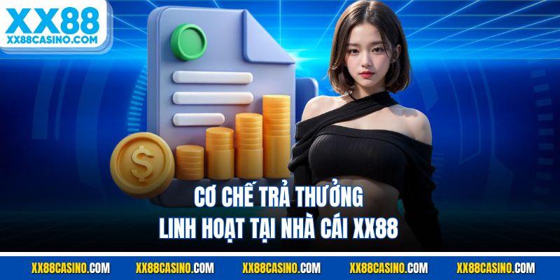 Cơ chế trả thưởng linh hoạt tại nhà cái XX88