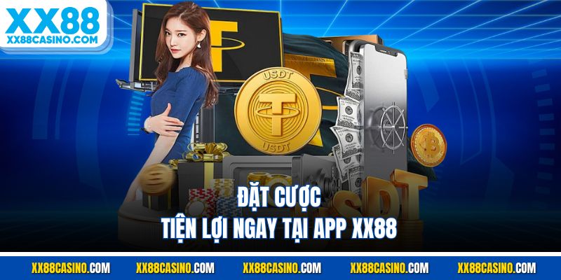 Đặt cược tiện lợi ngay tại app XX88