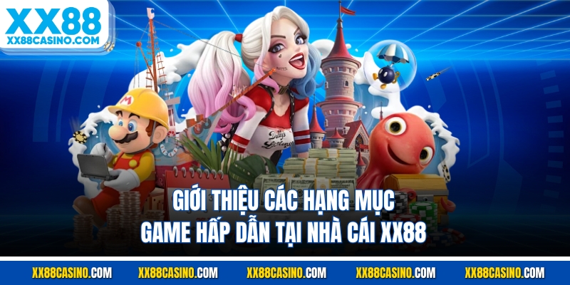 Giới thiệu các hạng mục game hấp dẫn tại nhà cái XX88