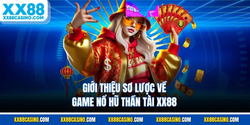 Giới thiệu sơ lược về game nổ hũ thần tài XX88