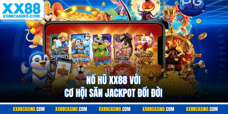 Nổ hũ XX88 với cơ hội săn Jackpot đổi đời