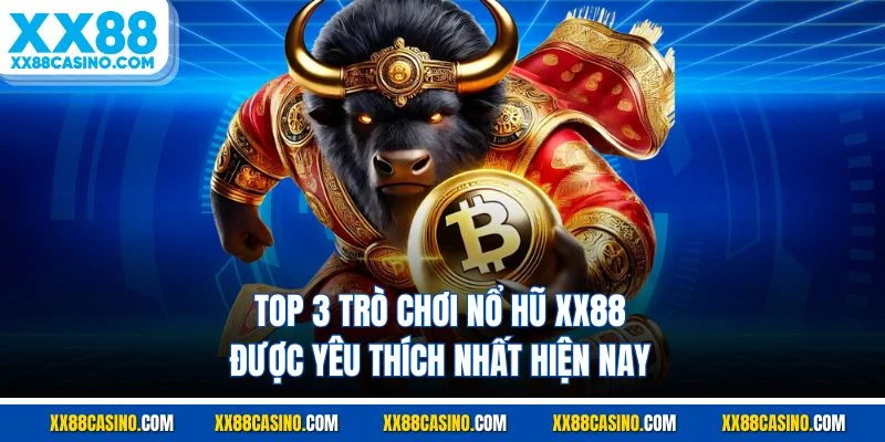Top 3 trò chơi nổ hũ XX88 được yêu thích nhất hiện nay